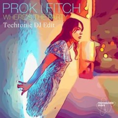 Prok & Fitch - Wheres The Party At -             Techtonic DJ Edit