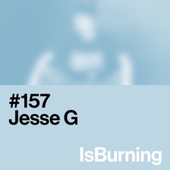 Jesse G...IsBurning #157