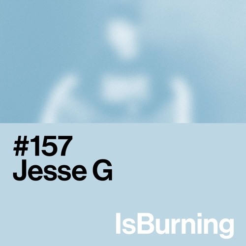 Jesse G...IsBurning #157