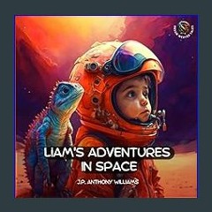 [R.E.A.D P.D.F] ⚡ Liam's Adventures in Space: An Educational Adventure for Children Aged 5 - 8 yea