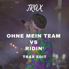 OHNE MEIN TEAM vs RIDIN' (Trax Edit) BUY = FREE DOWNLOAD *pitched