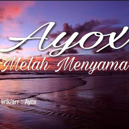 AYOX - MELAH MENYAMA.mp3