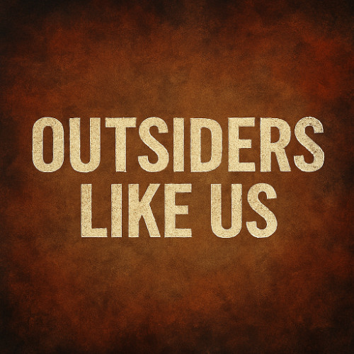 Outsiders Like Us
