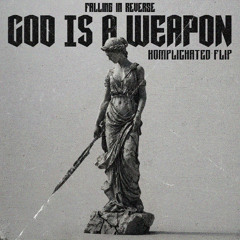 GOD IS A WEAPON (KOMPLICHATED FLIP)