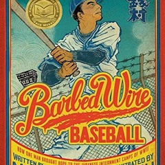 [ACCESS] PDF 🗂️ Barbed Wire Baseball: How One Man Brought Hope to the Japanese Inter