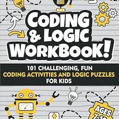 (= Coding and Logic Workbook!: 101 Challenging Fun Coding Activities and Logic Puzzles For Kids