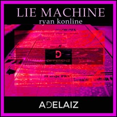 ADELAIZ - Lie Machine feat. Ryan Konline (Original Mix) - snipped