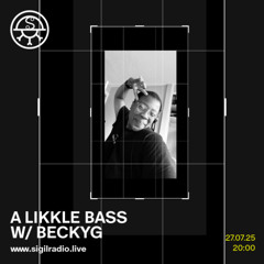 A Likkle Bass w/ beckyG - July 2025 - Sigil Radio