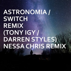 *Astronomia / Switch (Nessa Chris Remix)