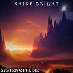 SYSTEM OFFLINE - Shine Bright