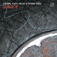 Jolliffe, Tokyo Prose & Phoebe Freya - Subside