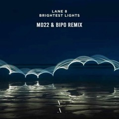 Lane 8 - Brightest Lights (MD22 & Bipo Remix)