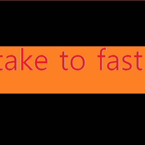 Take To Fast