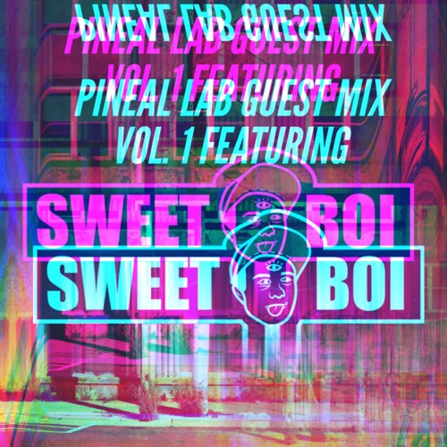 Pineal Lab Guest mix vol.1 featuring Sweetboi