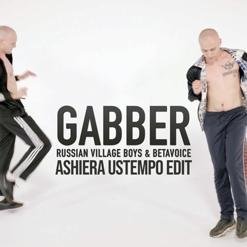 Stream Russian Village Boys & Betavoice - GABBER (ASHIERA USTEMPO EDIT ...