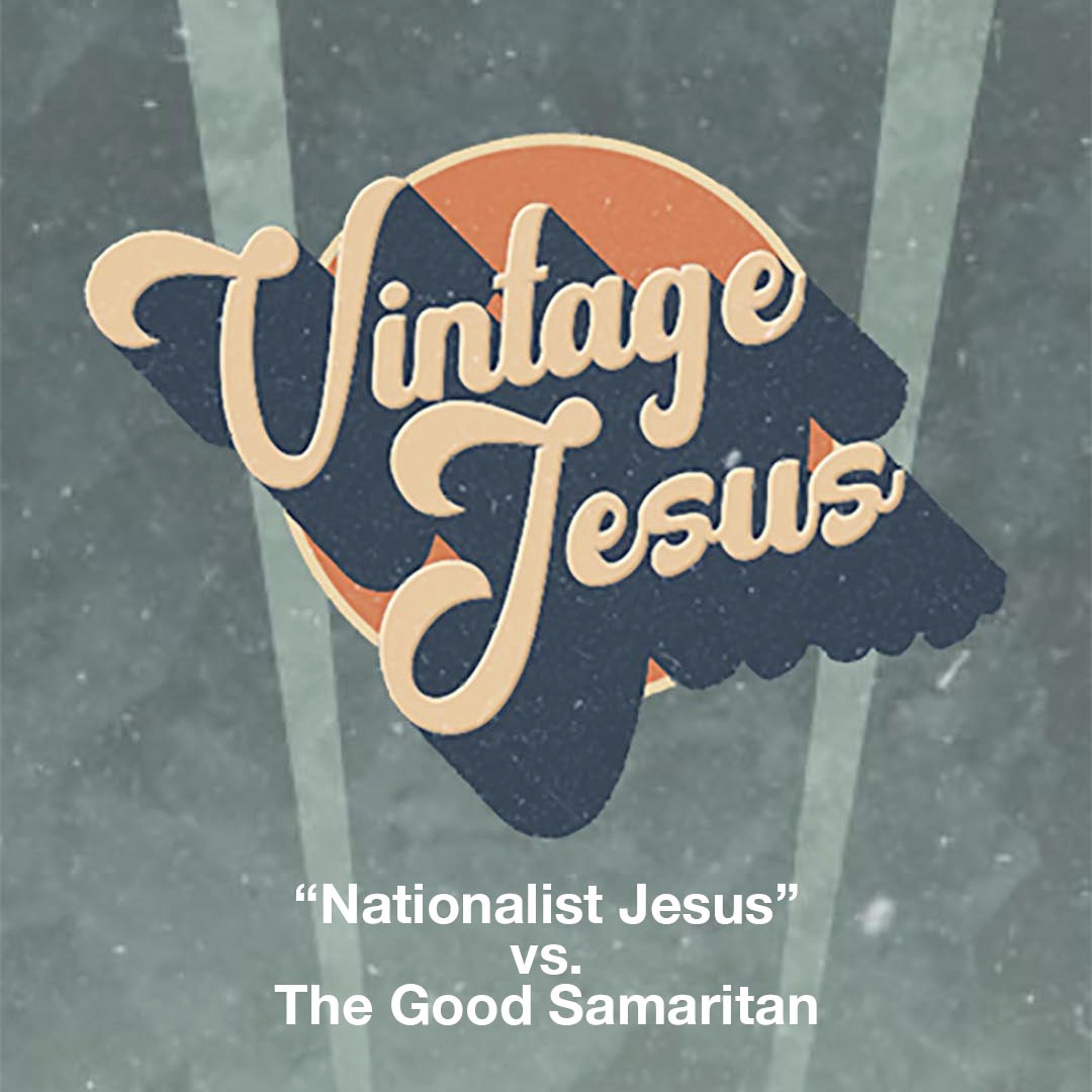 Vintage Jesus: "Nationalist Jesus" vs. The Good Samaritan episode artwork
