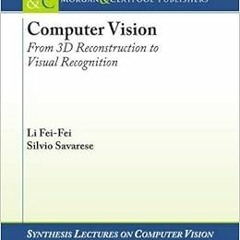 Read KINDLE 📌 Computer Vision: From 3d Reconstruction to Visual Recognition (Synthes