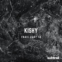 Trail Cast 18 - Kishy