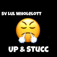 Sv Lul Wholelotta - Up & Stucc