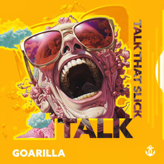 Goarilla - talk that slick talk