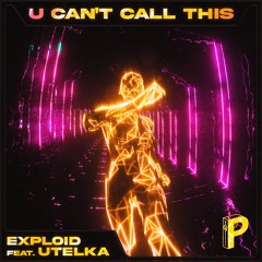 Exploid - U Can’t Call This (Feat. Utelka)