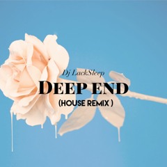 DEEP END ( House Remix)
