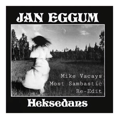 Jan Eggum - Heksedans (Mike Vacays Most Sambastic Re-Edit)