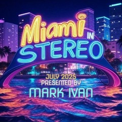 2025 July Miami IN Stereo Presented By Mark Ivan