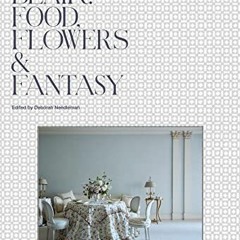 Read EPUB KINDLE PDF EBOOK Deeda Blair: Food, Flowers, & Fantasy by  Deeda Blair,Deborah Needleman,A