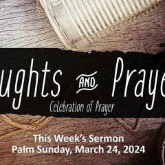 Palm Sunday Sermon 3-24-2024 | Celebration of Prayer | Beautiful Savior Lutheran Church