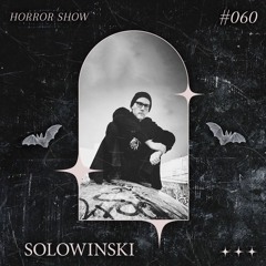 𝑯𝑶𝑹𝑹𝑶𝑹 𝑺𝑯𝑶𝑾 #60 SOLOWINSKI