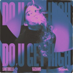 Santorelli & 15Grams - Do U Get High