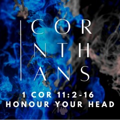 Honour Your Head (1 Cor 11:2-16)