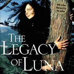 [Get] [KINDLE PDF EBOOK EPUB] The Legacy of Luna: The Story of a Tree, a Woman and the Struggle to S