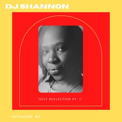 Self Reflection Pt. 1 With DJ Shannon
