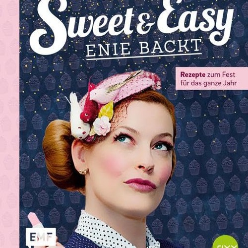 ❤️[PDF]⚡️ Sweet and Easy – Enie backt: Rezepte zum Fest fürs ganze Jahr