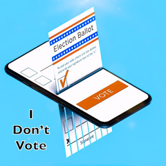 I Don’t Vote