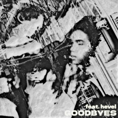 GOODBYES (ft. hevel)