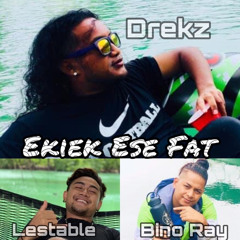 Ekiek Ese Fat x Lestable x Drekz x Bino Ray