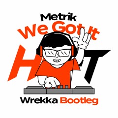 Metrik - We Got It (Wrekka Bootleg) [FREE DOWNLOAD]