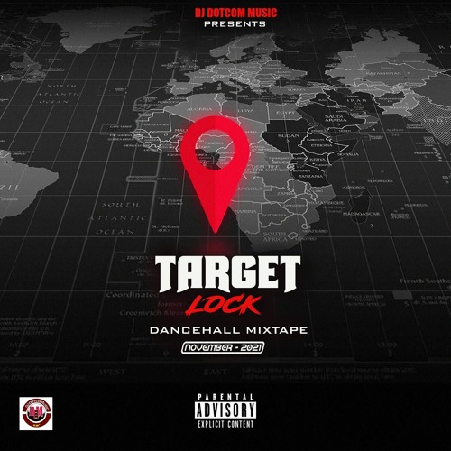 DJ DOTCOM PRESENTS TARGET LOCK DANCEHALL MIXTAPE (NOVEMBER - 2021) (EXPLICIT)🎯