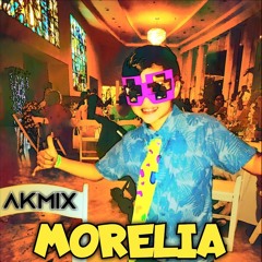 MORELIA      AKMIX     DjRMG MEXICO