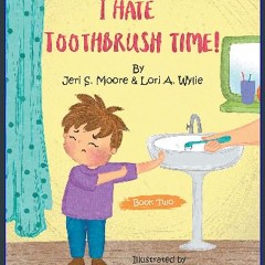 ebook read [pdf] ⚡ I Hate Toothbrush Time!: The Adventures of Little Baps..... a New Learning Expe