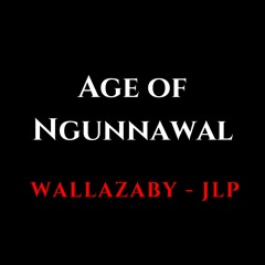 Age of Ngunnawal (Ft. JLP)