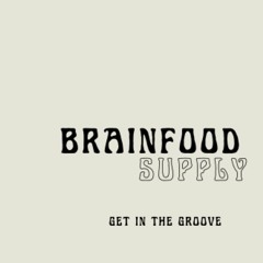Brainfood Supply 002 - Get In The Groove