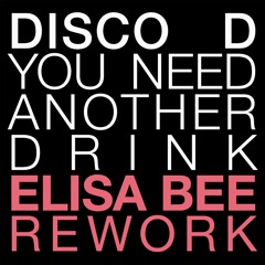 Disco D - You Need Another Drink (Elisa Bee Rework)