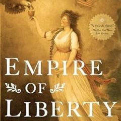 READ [EBOOK] Empire of Liberty: A History of the Early Republic, 1789-1815 (Oxford History of t