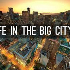 LIFE IN THE BIG CITY   new version