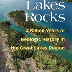 GET EBOOK ✅ Great Lakes Rocks: 4 Billion Years of Geologic History in the Great Lakes