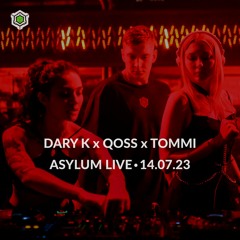 DARY K x QOSS x TOMMI • ASYLUM LIVE • 14.07.23